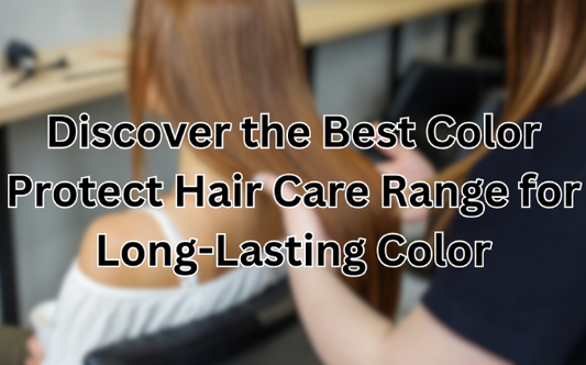 Discover the Best Color Protect Hair Care Range for Long-Lasting Color