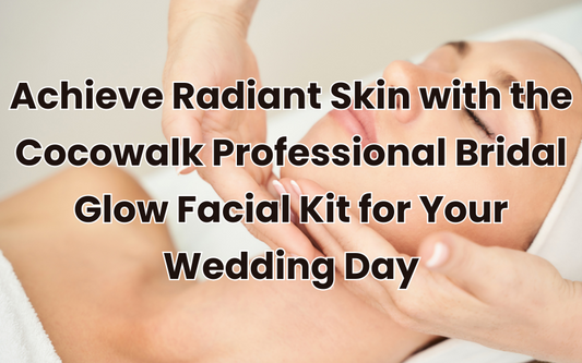 Achieve Radiant Skin with the Cocowalk Professional Bridal Glow Facial Kit for Your Wedding Day