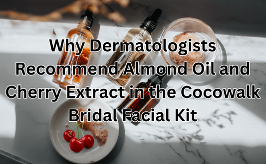 Why Dermatologists Recommend Almond Oil and Cherry Extract in the Cocowalk Bridal Facial Kit